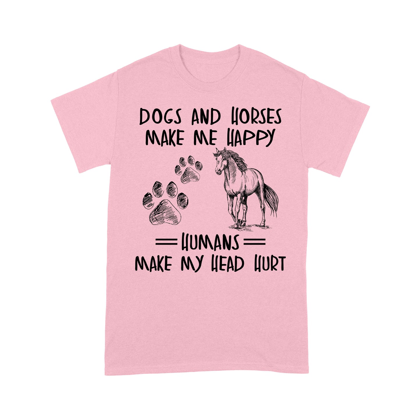 Dogs and horses make me happy humans make my head hurt D01 NQS2894 Standard T-Shirt