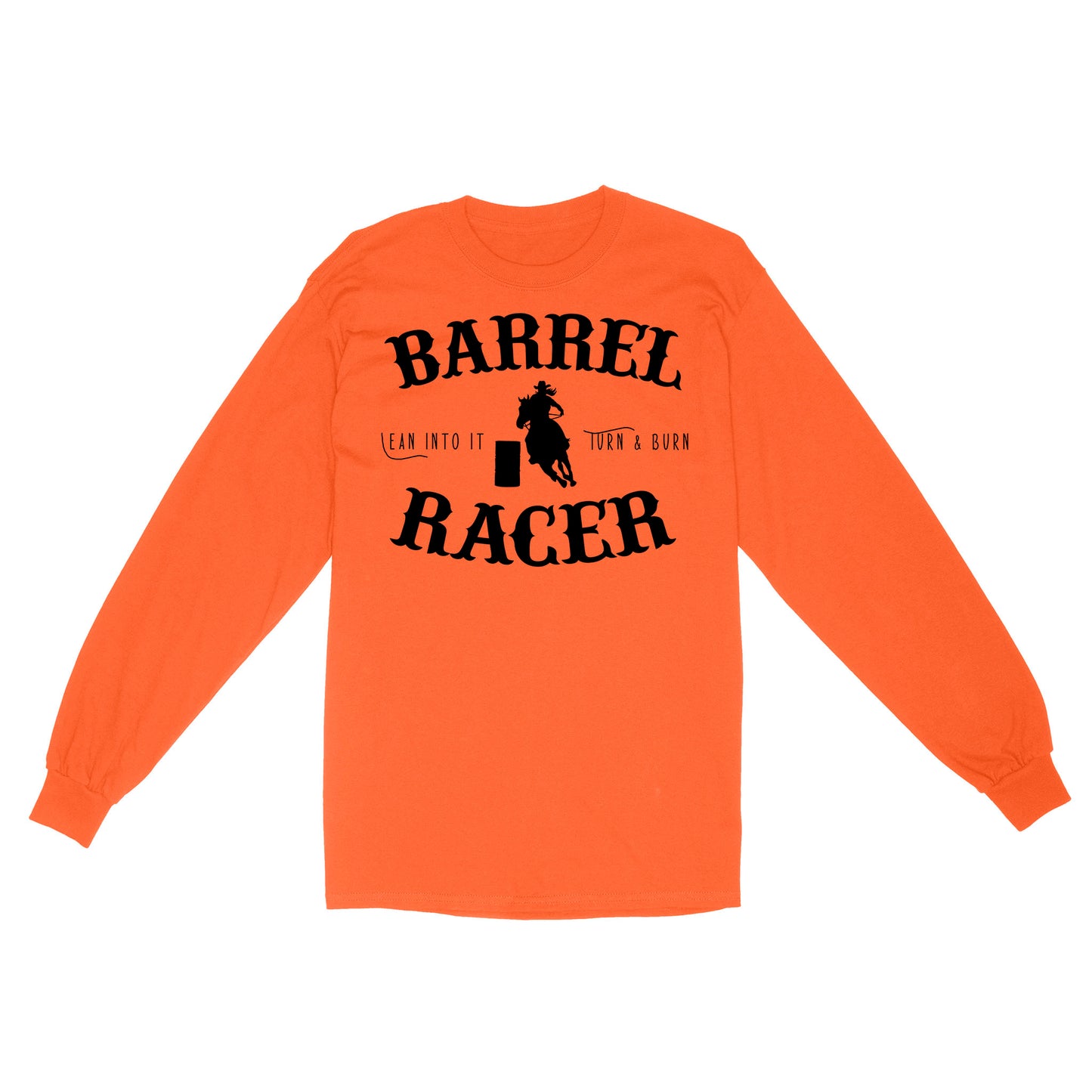 Barrel Racer Turn & Burn Lean Into It, horse riding shirts, funny horse shirt D06 NQS3108 Long Sleeve