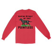 Load image into Gallery viewer, Hunting Without My Dog? Pointless Best Hunting Dog Black Labrador Retriever Dog Long Sleeve FSD2648D02