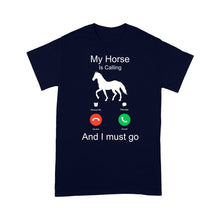 Load image into Gallery viewer, My horse is calling and I must go, Horseback Riding Shirt, Funny Horse shirt D03 NQS1897- Standard T-shirt