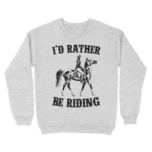 Load image into Gallery viewer, I&#39;d rather be riding, Horse Riding, Gift For Horse Lover, Cowgirl, Horsewoman, Farmer Girl Clothes D02 NQS2802 - Standard Crew Neck Sweatshirt