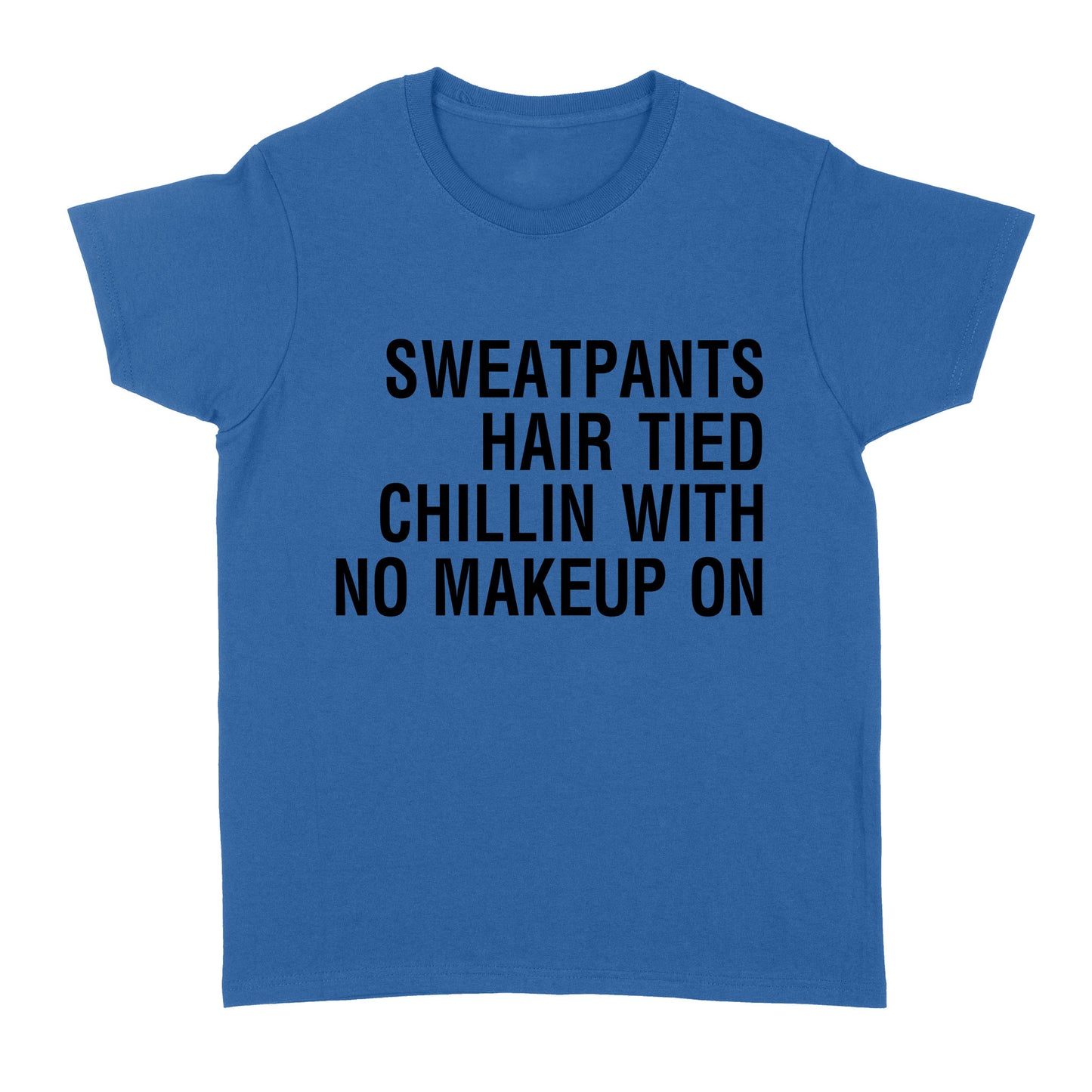 Sweatpants Hair Tied Chillin with No Make Up On - Standard Women's T-shirt