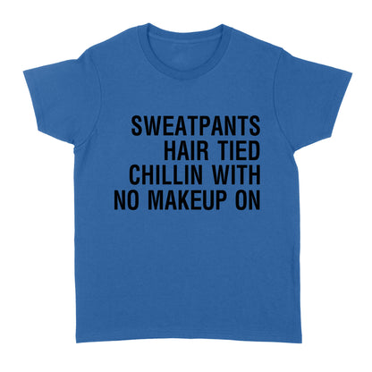 Sweatpants Hair Tied Chillin with No Make Up On - Standard Women's T-shirt