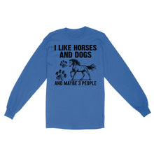 Load image into Gallery viewer, I Like Horses and Dogs and maybe 3 people, funny Horse shirt D03 NQS2710 - Standard Long Sleeve