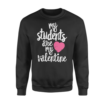 My Students Are My Valentine Shirt Valentines Day Teacher - Standard Crew Neck Sweatshirt