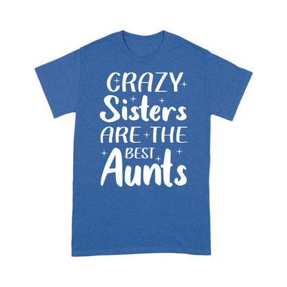 Mother's Day Gifts For Aunts - Crazy Sisters Are The Best Aunts Shirts For Chubby Sisters - Standard T-shirt