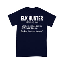 Load image into Gallery viewer, Elk Hunter Shirt for People Who Hunt Elk &quot;Like a normal hunter only way cooler&quot; - FSD1244D06