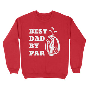 Best Dad By Par Tee, Fathers Day golf Gift for Dad, Golfing gift for Him D03 NQS3504 Sweatshirt