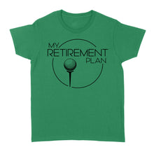 Load image into Gallery viewer, My Golf Retirement Plan funny saying golf shirts best golf gifts D06 NQS3426 Women's T-shirt