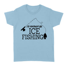 Load image into Gallery viewer, I&#39;d rather be Ice fishing crappie Ice Hole Fish Frozen Winter Snow Angling D02 NQS2506 - Women&#39;s Tshirt