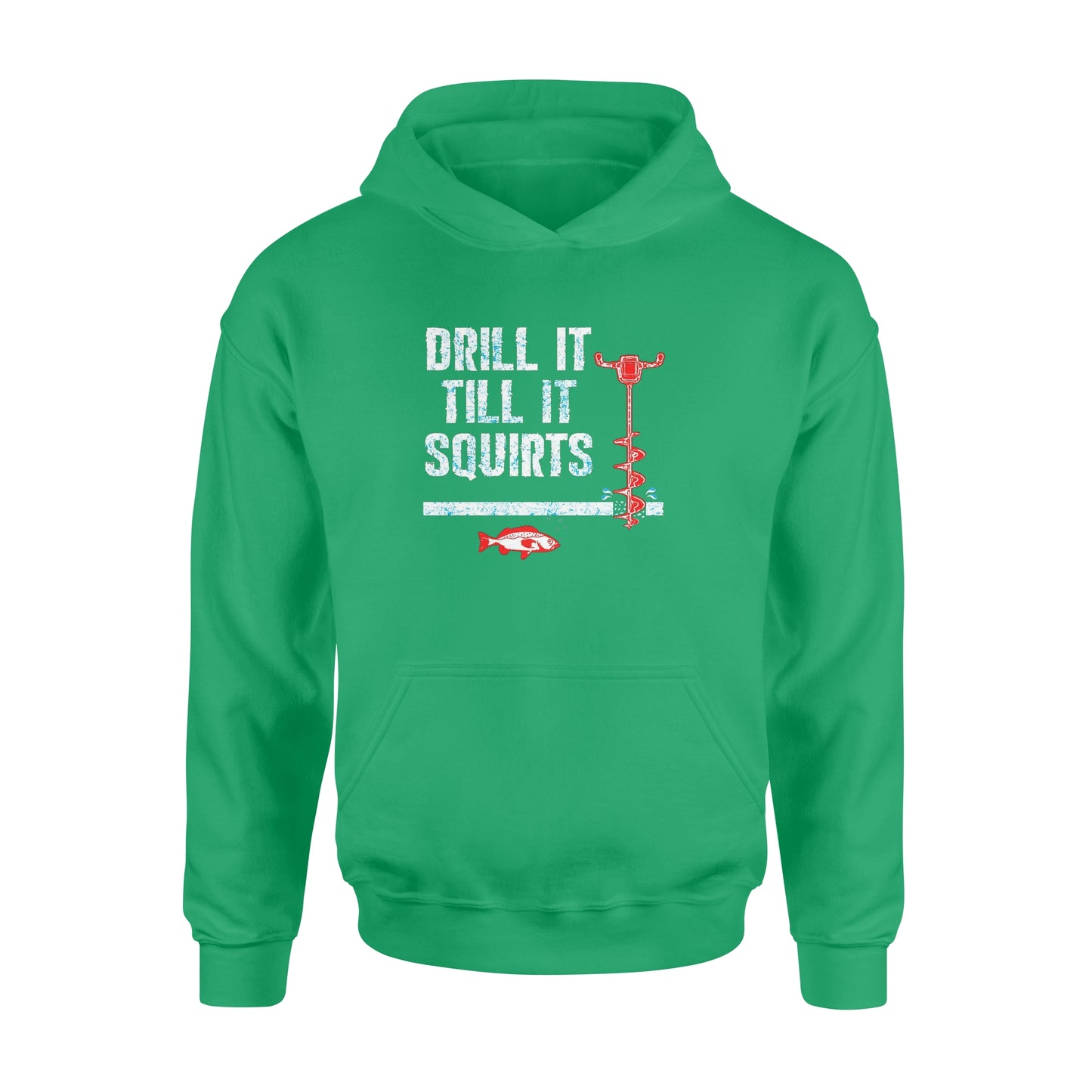 Drill it till it squirts ice fishing shirt D08 NQS1368 - Standard Hoodie