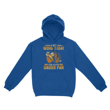 Load image into Gallery viewer, Funny Golf shirt - Can't work today I feel a little under par D06 NQS3443 Hoodie
