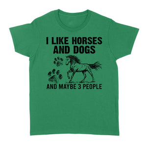 I Like Horses and Dogs and maybe 3 people, funny Horse shirt D03 NQS2710 - Standard Women's T-shirt