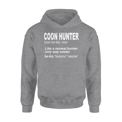 Coon Hunter Shirt Like a normal hunter only way cooler Hoodie Gift for People Who Hunt Raccoon - FSD863
