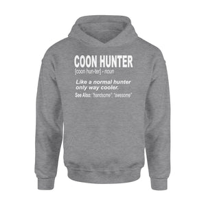 Coon Hunter Shirt Like a normal hunter only way cooler Hoodie Gift for People Who Hunt Raccoon - FSD863