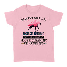 Load image into Gallery viewer, Weekend forecast horse riding with no chance of house cleaning or cooking D02 NQS3273 Women&#39;s T-shirt