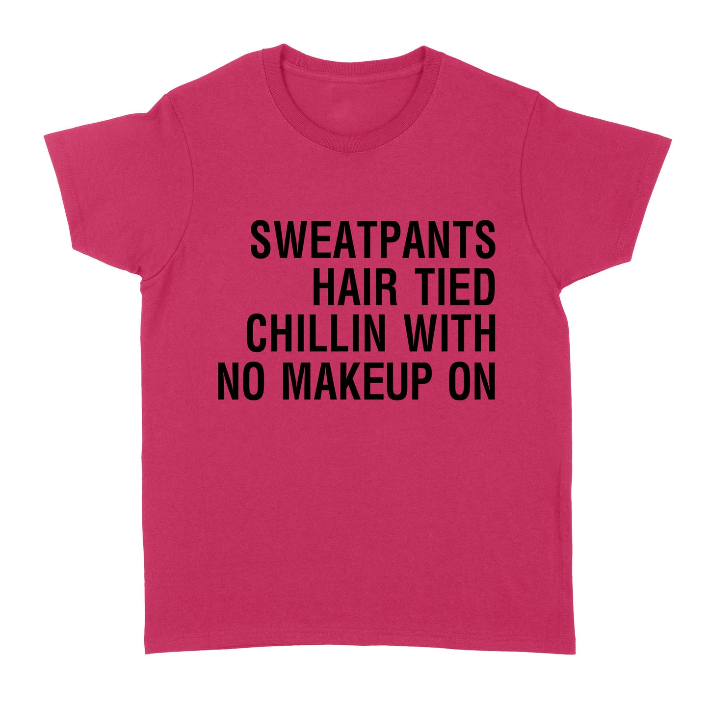 Sweatpants Hair Tied Chillin with No Make Up On - Standard Women's T-shirt