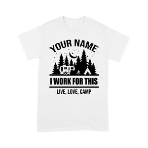 Live Love Camp I work for this Custom name camping T shirt camping gifts - FSD1647D08