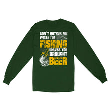 Load image into Gallery viewer, Don't Bother Me While I'm Fishing unless you brought beer, funny fishing and beer shirt D01 NQS2549 Standard Long Sleeve