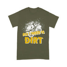 Load image into Gallery viewer, All I Need Is Dirt - Dirt Bike Men T-shirt, Cool Motocross Biker Tee, Off-road Dirt Racing Shirt| NMS180 A01