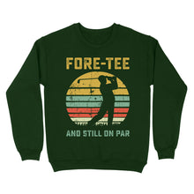 Load image into Gallery viewer, Fore-tee and still on par 40th Birthday Golf Shirt, Golf Gifts for Men, Golfing Shirt D01 NQS4284 Sweatshirt