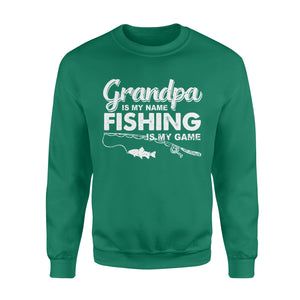 Grandpa is My Name Fishing is My Game Men Sweatshirt, Gift for Father's Day - NQS109