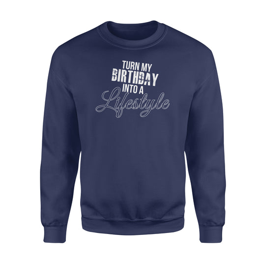 Turn My Birthday Into A Lifestyle 30th Birthday - Standard Crew Neck Sweatshirt
