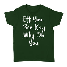 Load image into Gallery viewer, Eff You See Kay Why Oh You - Standard Women's T-shirt