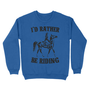 I'd rather be riding, Horse Riding, Gift For Horse Lover, Cowgirl, Horsewoman, Farmer Girl Clothes D02 NQS2802 - Standard Crew Neck Sweatshirt