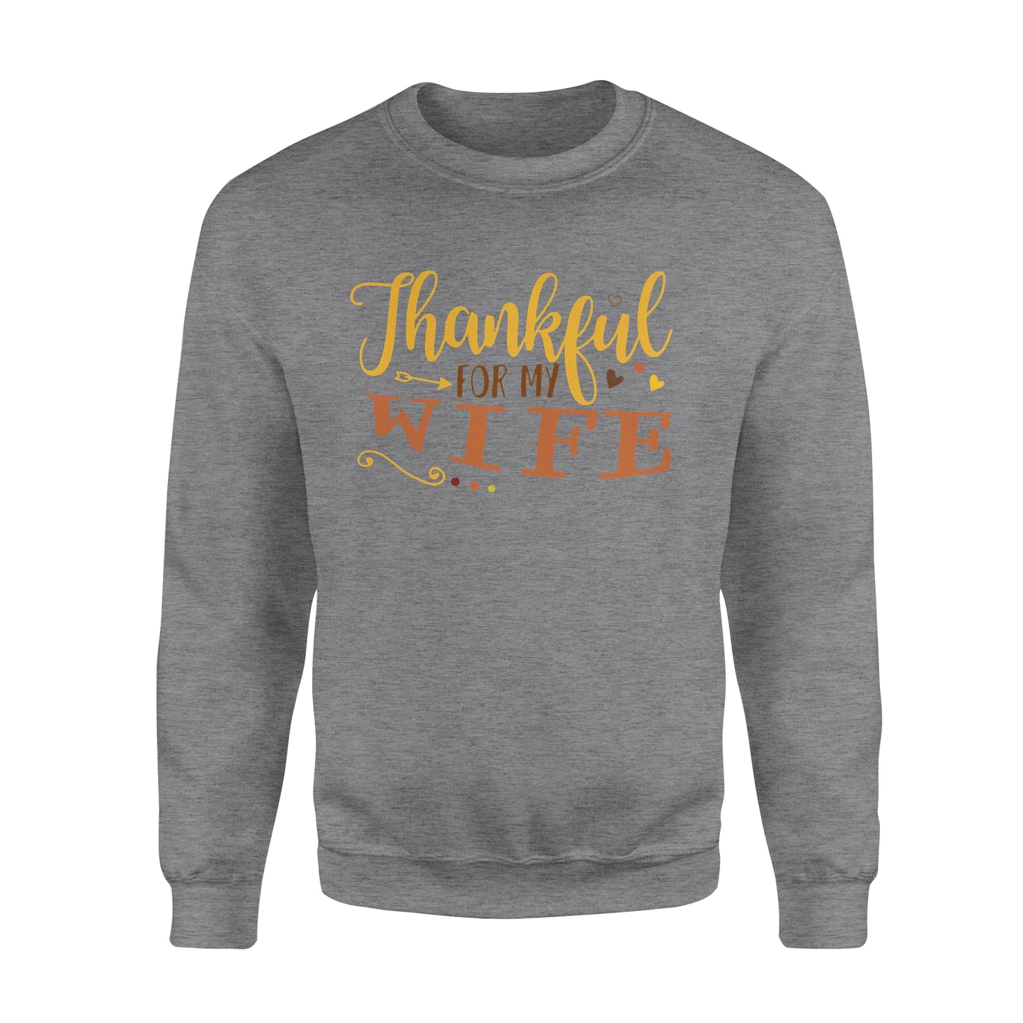 Thankful for my wife thanksgiving gift for him - Standard Crew Neck Sweatshirt
