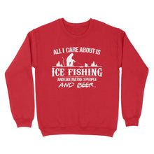 Load image into Gallery viewer, All I care about is ice fishing and like maybe 3 people and beer, ice fishing clothing D03 NQS2499 - Sweatshirt