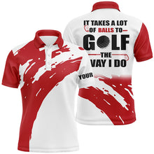 Load image into Gallery viewer, Funny White Mens golf polos shirts custom name It takes a lot of balls to golf the way I do | Red NQS7013