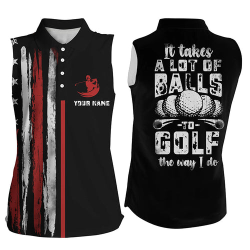 Vintage American flag black sleeveless golf polos custom It takes a lot of balls to golf the way I do NQS6545