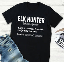 Load image into Gallery viewer, Elk Hunter Shirt for People Who Hunt Elk &quot;Like a normal hunter only way cooler&quot; - FSD1244D06