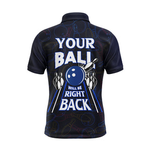 Custom Bowling Shirt for Men, Funny Blue Bowling Jersey Your Ball Will Be Right Back Polo Shirt NBP172