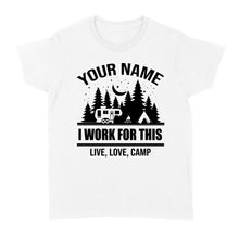 Load image into Gallery viewer, Live Love Camp I work for this Custom name camping T shirt camping gifts - FSD1647D08