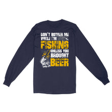 Load image into Gallery viewer, Don't Bother Me While I'm Fishing unless you brought beer, funny fishing and beer shirt D01 NQS2549 Standard Long Sleeve