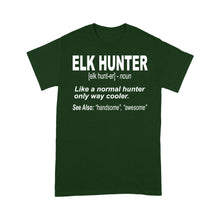 Load image into Gallery viewer, Elk Hunter Shirt for People Who Hunt Elk &quot;Like a normal hunter only way cooler&quot; - FSD1244D06