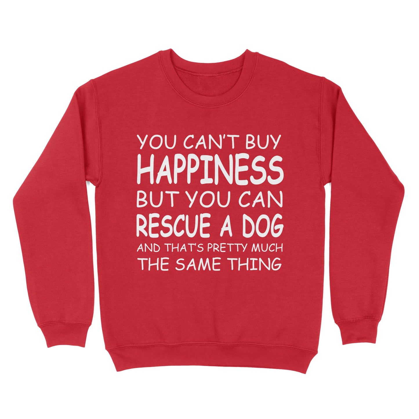 "You Can't Buy Happiness But You Can Rescue a Dog" Standard Sweatshirt FSD2444D02