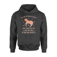 Load image into Gallery viewer, Funny Horse Hoodie "Tell Me It's Just A Horse and I Will tell you that you are just an Idiot" - FSD1109