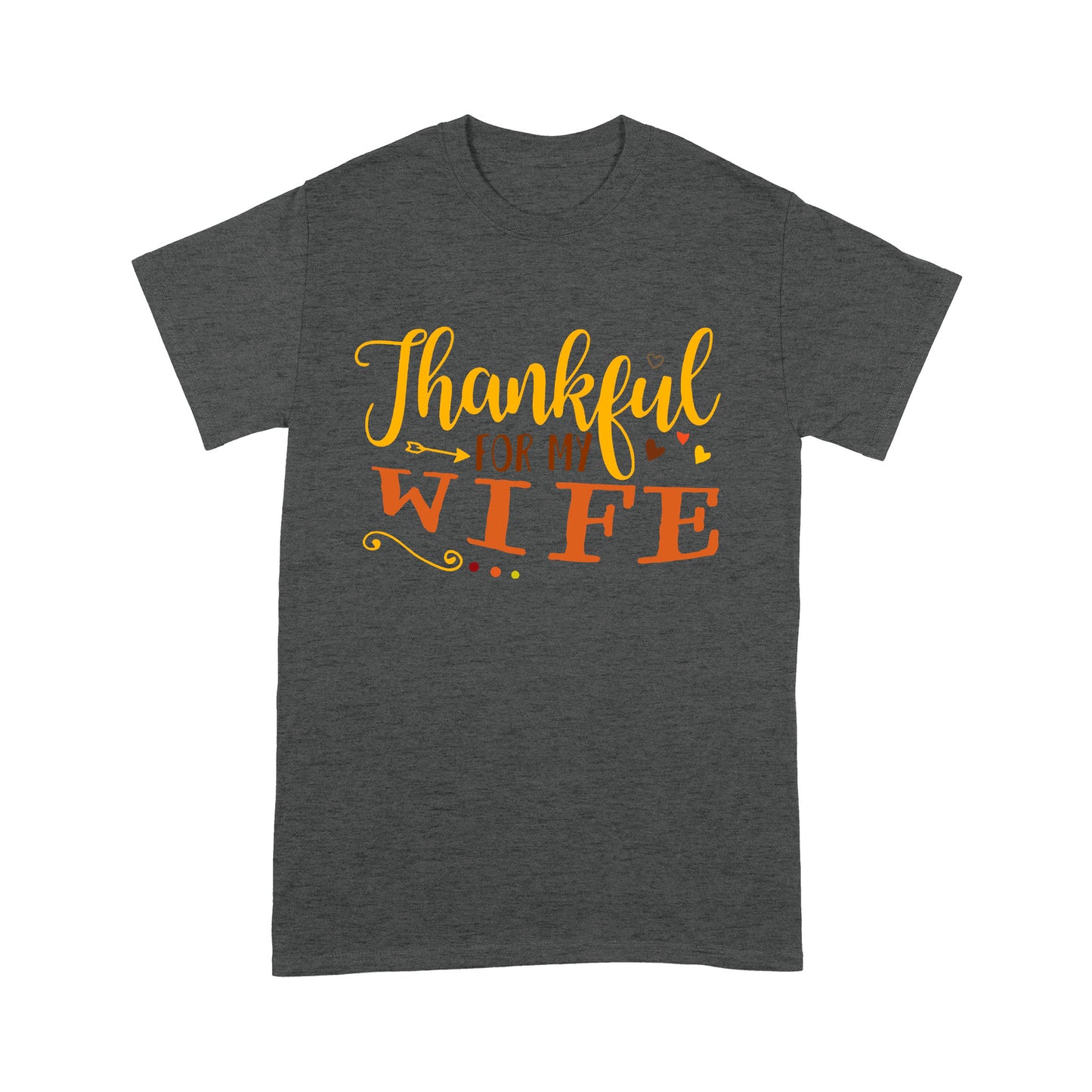 Thankful for my wife thanksgiving gift for him - Standard T-shirt