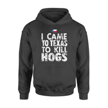 Load image into Gallery viewer, "I Came to Texas to kill Hogs" TX flag Hoodie, shirt for wild hog hunter - FSD1253D08