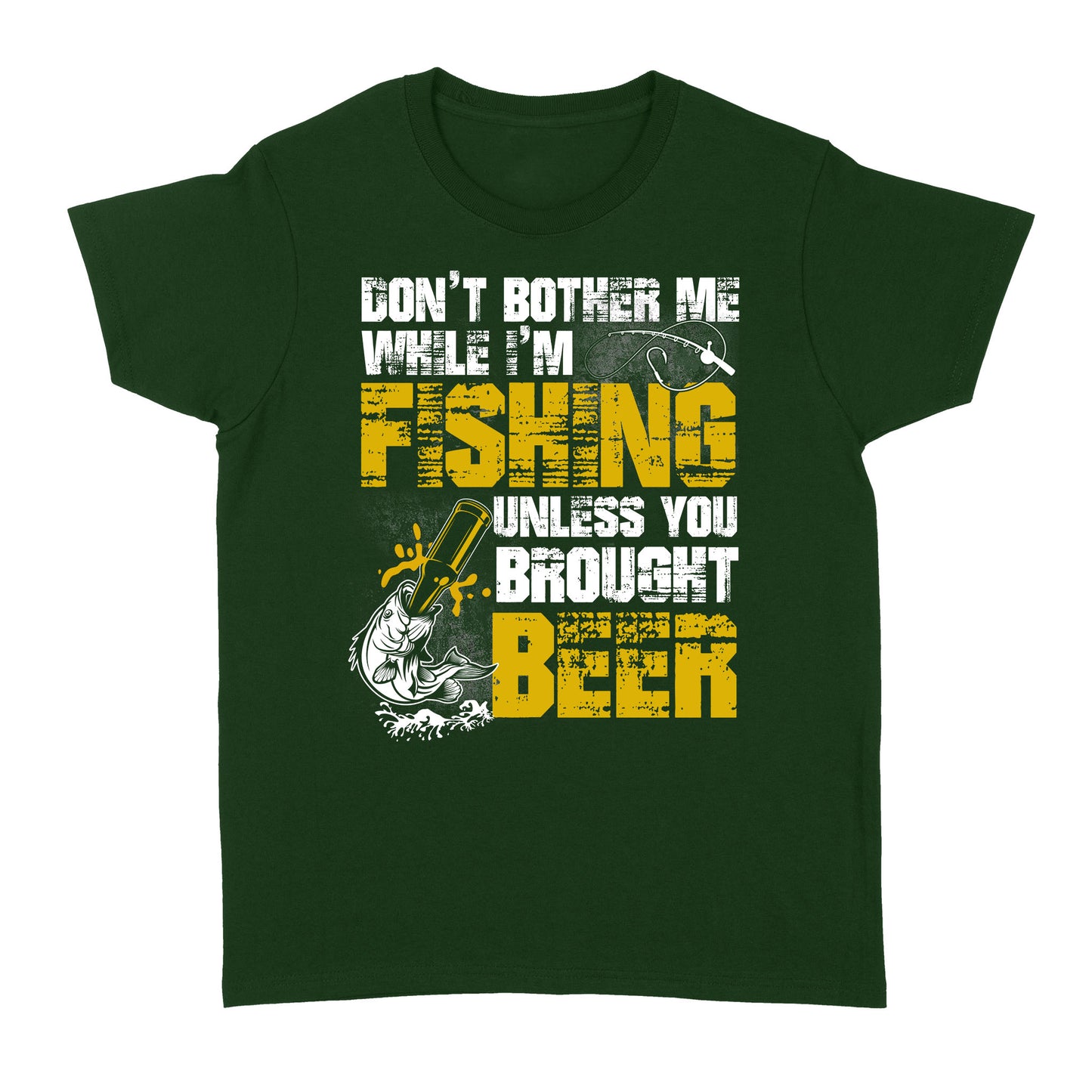 Don't Bother Me While I'm Fishing unless you brought beer, funny fishing and beer shirt D01 NQS2549 Standard Women's T-shirt