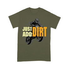 Load image into Gallery viewer, Dirt Bike Men T-shirt - Just Add Dirt - Cool Motocross Biker Tee, Off-road Dirt Racing for Rider Dad Papa| NMS193