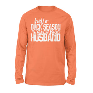 Hello duck season, Goodbye Husband Shirt, duck hunting shirt NQS1288 - Standard Long Sleeve