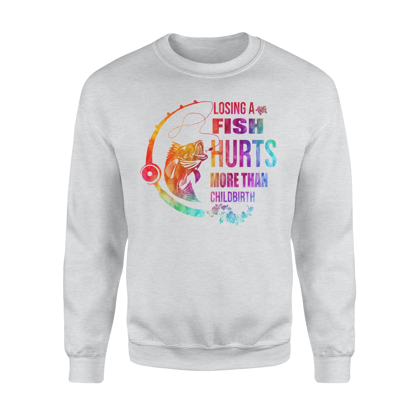 Losing a fish hurts more than childbirth Standard Crew Neck Sweatshirt