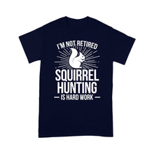 Load image into Gallery viewer, Squirrel Hunting Season Retired Funny Hunter T-Shirt - FSD920