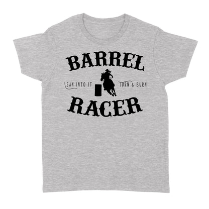 Barrel Racer Turn & Burn Lean Into It, horse riding shirts, funny horse shirt D06 NQS3108 Women's T-shirt