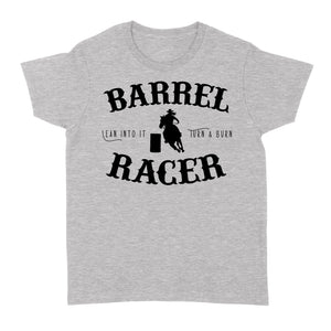 Barrel Racer Turn & Burn Lean Into It, horse riding shirts, funny horse shirt D06 NQS3108 Women's T-shirt