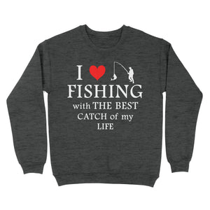 Fishing with the Best Catch of my life Husband/Boyfriend Mans Fishing Gifts Valentine's Day Gift Sweatshirt - FSD2924 D06